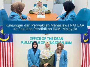 Kunjungan Perwakilan dari Mahasiswa PAI UAA ke Fakultas Pendidikan IIUM Malaysia